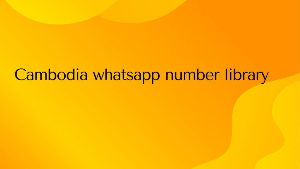 Cambodia whatsapp number library